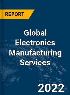 Global Electronics Manufacturing Services Market