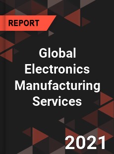 Global Electronics Manufacturing Services Market