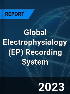 Global Electrophysiology Recording System Industry