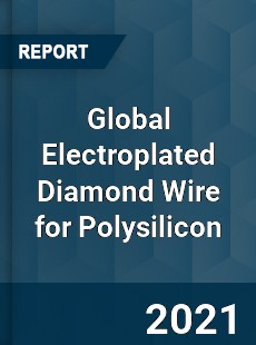 Global Electroplated Diamond Wire for Polysilicon Market