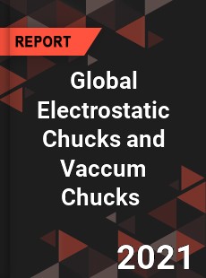 Global Electrostatic Chucks and Vaccum Chucks Market