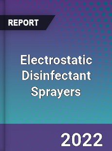 Global Electrostatic Disinfectant Sprayers Market