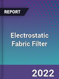 Global Electrostatic Fabric Filter Market