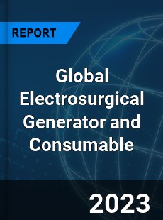 Global Electrosurgical Generator and Consumable Industry