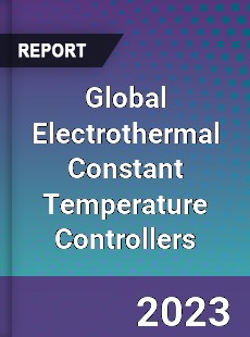 Global Electrothermal Constant Temperature Controllers Industry