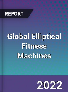 Global Elliptical Fitness Machines Market