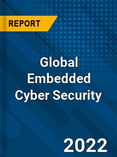 Global Embedded Cyber Security Market