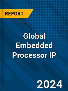 Global Embedded Processor IP Industry