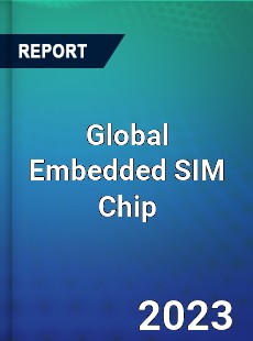 Global Embedded SIM Chip Industry