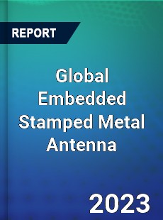 Global Embedded Stamped Metal Antenna Industry