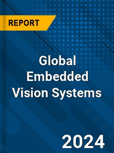 Global Embedded Vision Systems Market