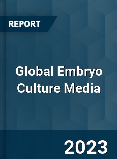 Global Embryo Culture Media Market