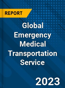 Global Emergency Medical Transportation Service Industry