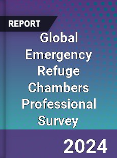 Global Emergency Refuge Chambers Professional Survey Report