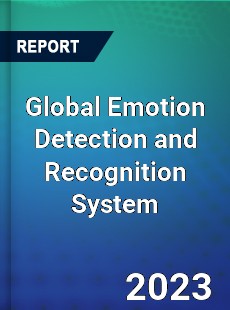 Global Emotion Detection and Recognition System Market