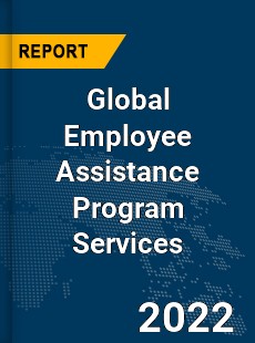 Global Employee Assistance Program Services Market