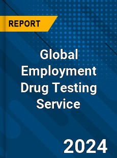 Global Employment Drug Testing Service Industry