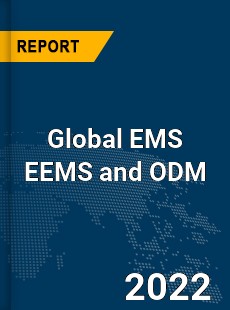 Global EMS EEMS and ODM Market