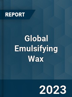 Global Emulsifying Wax Market