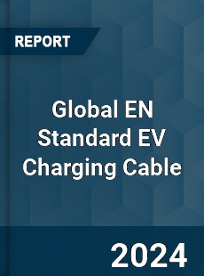 Global EN Standard EV Charging Cable Industry