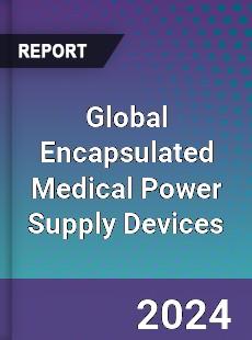 Global Encapsulated Medical Power Supply Devices Industry