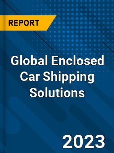 Global Enclosed Car Shipping Solutions Industry