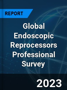 Global Endoscopic Reprocessors Professional Survey Report