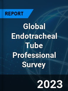 Global Endotracheal Tube Professional Survey Report