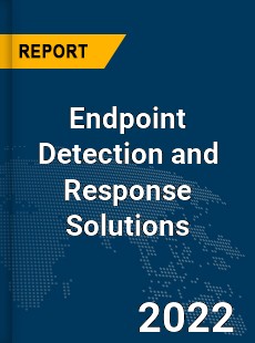 Global Endpoint Detection and Response Solutions Industry