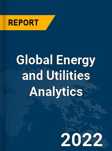 Global Energy and Utilities Analytics Market