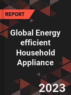 Global Energy efficient Household Appliance Industry