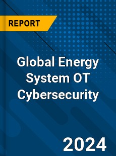 Global Energy System OT Cybersecurity Industry