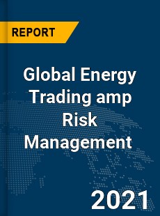 Global Energy Trading amp Risk Management Market