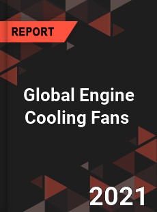 Global Engine Cooling Fans Market