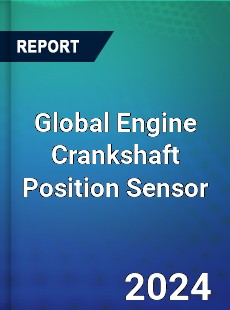 Global Engine Crankshaft Position Sensor Industry