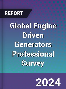 Global Engine Driven Generators Professional Survey Report