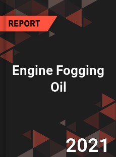 Global Engine Fogging Oil Professional Survey Report