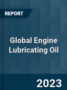 Global Engine Lubricating Oil Industry