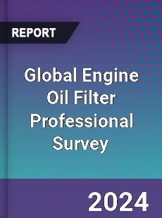 Global Engine Oil Filter Professional Survey Report