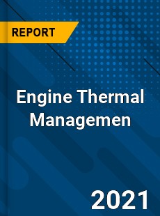 Global Engine Thermal Managemen Market