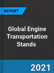 Global Engine Transportation Stands Market