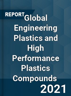 Global Engineering Plastics and High Performance Plastics Compounds Market