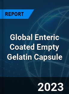 Global Enteric Coated Empty Gelatin Capsule Industry