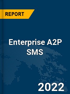 Global Enterprise A2P SMS Market