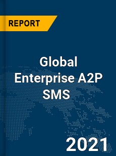 Global Enterprise A2P SMS Market