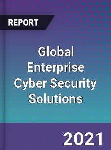 Global Enterprise Cyber Security Solutions Market