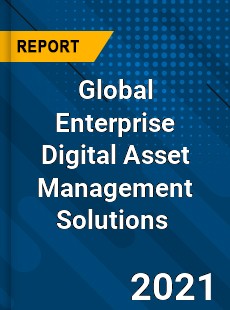 Global Enterprise Digital Asset Management Solutions Market