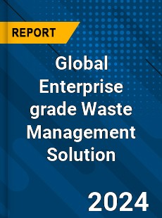 Global Enterprise grade Waste Management Solution Industry