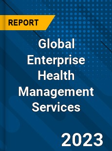 Global Enterprise Health Management Services Industry