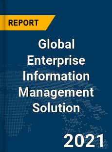 Global Enterprise Information Management Solution Market